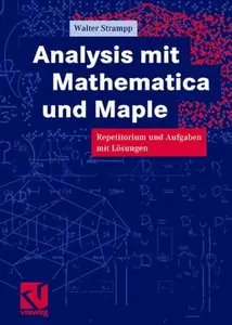 Analysis mit Mathematica und Maple: Repetitorium und Aufgaben mit Lösungen by Walter Strampp