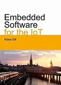 Embedded Software for the IoT: The Basics, Best Practices and Technologies