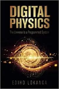 Digital Physics: The Universe Is a Programmed System