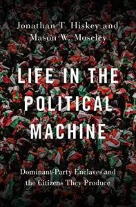 Life in the Political Machine: Dominant-Party Enclaves and the Citizens They Produce