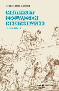 Jean-Claude Hocquet, "Maitres et esclaves en Méditerranée Xe-XIXe siècle"