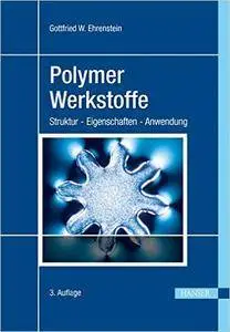 Polymer-Werkstoffe: Struktur - Eigenschaften - Anwendung