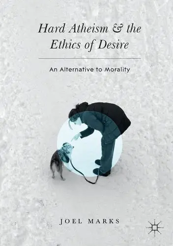 Hard Atheism and the Ethics of Desire: An Alternative to Morality