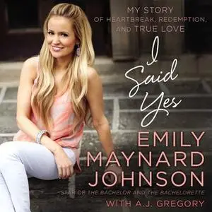 «I Said Yes» by Emily Maynard Johnson