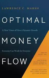 Optimal Money Flow: A New Vision of How a Dynamic-Growth Economy Can Work for Everyone