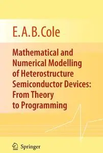Mathematical and Numerical Modelling of Heterostructure Semiconductor Devices: From Theory to Programming