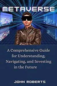 The metaverse : What you need to know about the metaverse, virtual reality, augmented reality and extended reality