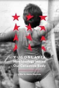 Yugoslavia: How Ideology Moved Our Collective Body (2013)