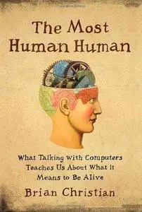 The Most Human Human: What Talking with Computers Teaches Us About What It Means to Be Alive (repost)