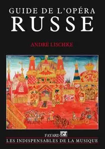 André Lischké, "Guide de l'opéra russe"