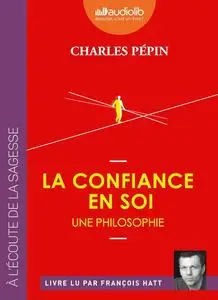 Charles Pépin, "La confiance en soi : Une philosophie"