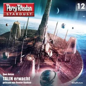 «Perry Rhodan, Stardust - Episode 12: Talin erwacht» by Uwe Anton