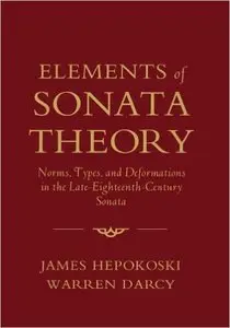Elements of Sonata Theory: Norms, Types, and Deformations in the Late-Eighteenth-Century Sonata