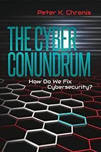 The Cyber Conundrum: How Do We Fix Cybersecurity?