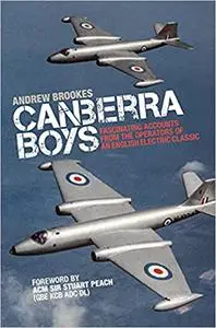 Canberra Boys: Fascinating Accounts from the Operators of an English Electric Classic