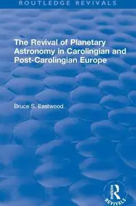 The Revival of Planetary Astronomy in Carolingian and Post-Carolingian Europe