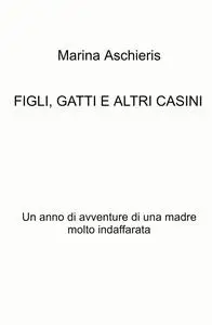 FIGLI, GATTI E ALTRI CASINI