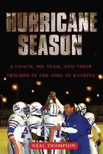 «Hurricane Season: A Coach, His Team, and Their Triumph in the Time of Katrina» by Neal Thompson