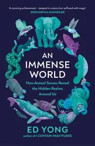 An Immense World: How Animal Senses Reveal the Hidden Realms Around Us, UK Edition