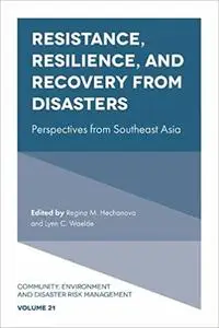 Resistance, Resilience, and Recovery from Disasters: Perspectives from Southeast Asia (Community, Environment and Disast