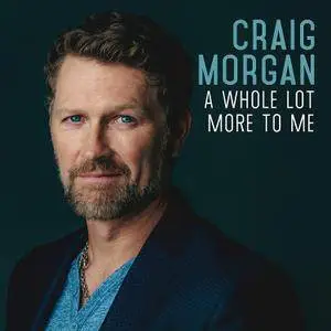 Craig Morgan - A Whole Lot More to Me (2016)