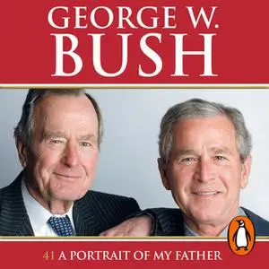 «41: A Portrait of My Father» by George W. Bush