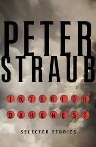 Interior Darkness: Selected Stories - Peter Straub