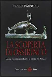 La scoperta di Ossirinco: La vita quotidiana in Egitto al tempo dei Romani (Le sfere)