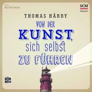 «Von der Kunst, sich selbst zu führen» by Thomas Härry