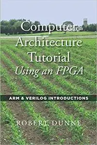 Computer Architecture Tutorial Using an FPGA: ARM & Verilog Introductions