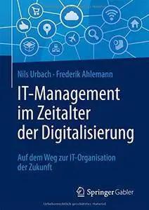 IT-Management im Zeitalter der Digitalisierung: Auf dem Weg zur IT-Organisation der Zukunft (German Edition)
