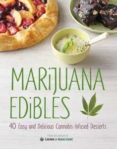 Marijuana Edibles: 40 Easy & Delicious Cannabis-Infused Desserts