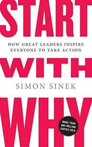 Start with Why: How Great Leaders Inspire Everyone to Take Action (Repost)