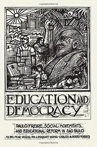 Education And Democracy: Paulo Freire, Social Movements, And Educational Reform In Sao Paulo