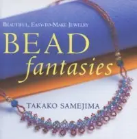 Bead Fantasies: Beautiful, Easy-to-Make Jewelry