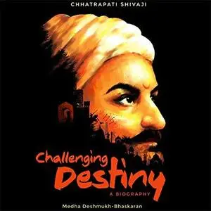 Challenging Destiny: A Biography of Chhatrapati Shivaji