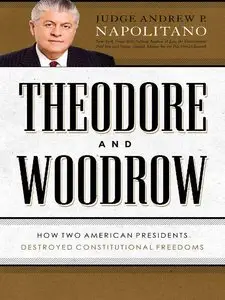 Theodore and Woodrow: How Two American Presidents Destroyed Constitutional Freedom (repost)