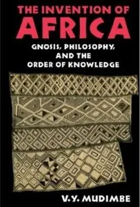 Invention of Africa: Gnosis, Philosophy, and the Order of Knowledge [Repost]