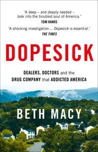 «Dopesick: Dealers, Doctors and the Drug Company that Addicted America» by Beth Macy