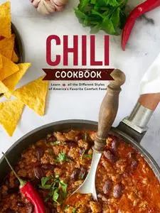 Chili Cookbook: Learn all the Different Styles of America's Favorite Comfort Food (Chili Recipes)