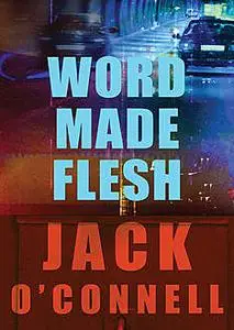 «Word Made Flesh» by Jack O'Connell