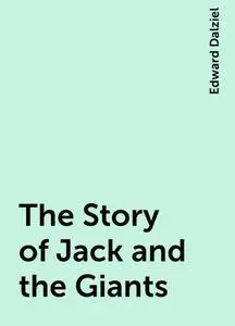 «The Story of Jack and the Giants» by Edward Dalziel