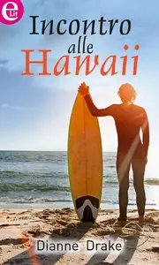 Dianne Drake - L'onda perfetta Vol.1. Incontro alle Hawaii