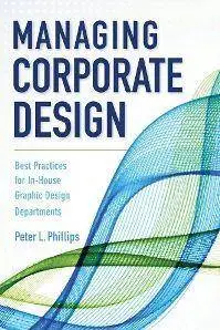 Managing Corporate Design : Best Practices for In-house Graphic Design Departments