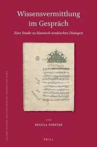 Wissensvermittlung im Gespräch. Eine Studie zu klassisch-arabischen Dialogen