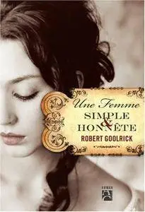 Une femme simple et honnête - Robert Goolrick