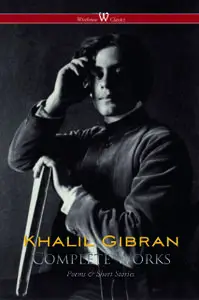 «The Complete Works of Kahlil Gibran» by Kahlil Gibran