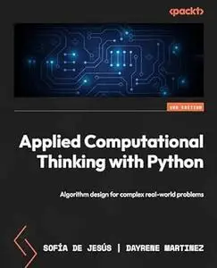 Applied Computational Thinking with Python - Second Edition: Algorithm design for complex real-world problems