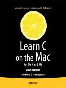 Learn C on the Mac: For OS X and iOS, 2 edition