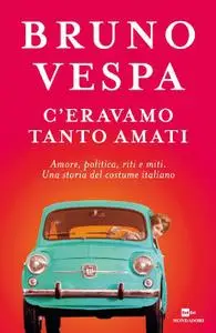 Bruno Vespa - C'eravamo tanto amati